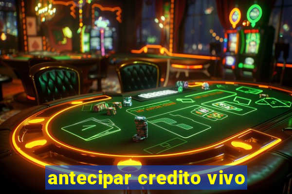 antecipar credito vivo